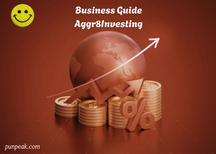 Business Guide Aggr8Investing: The Complete Strategy For Modern Entrepreneurs