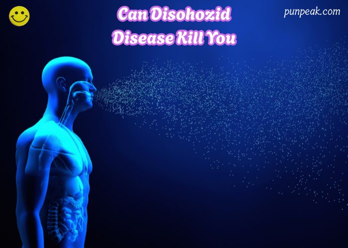 Can Disohozid Disease Kill You?