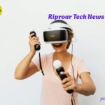 7 Powerful Reasons Riproar Tech News Is The Ultimate Source For Tech Insights