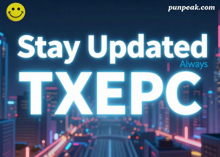 Stay Updated Always TXEPC