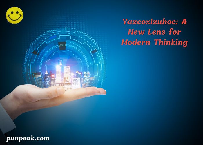 Yazcoxizuhoc: A New Lens for Modern Thinking
